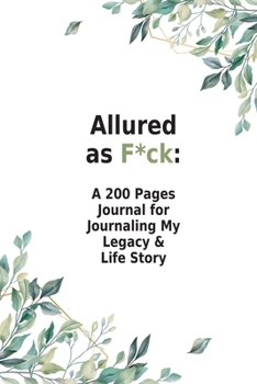 Paperback Allured as F*ck: A 200 Pages Journal for Journaling My Legacy & Life Story Book