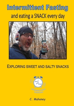 Paperback Intermittent Fasting and eating a SNACK every day: Exploring sweet and salty snacks Book