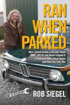 Paperback Ran When Parked: How I Resurrected a Decade-Dead 1972 BMW 2002tii and Road-Tripped it a Thousand Miles Back Home, and How You Can, Too Book