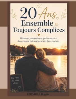 20 Ans Ensemble et Toujours Complices: Histoires, souvenirs et petits secrets d’un couple qui avance main dans la main (French Edition)