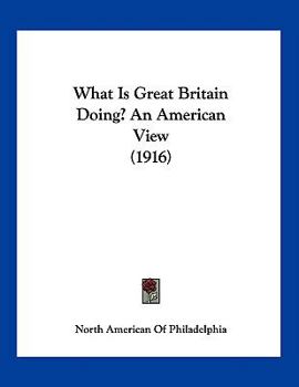 Paperback What Is Great Britain Doing? An American View (1916) Book