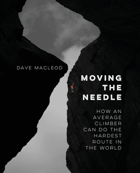 Paperback Moving the Needle: How An Average Climber Can Do The Hardest Route In The World Book