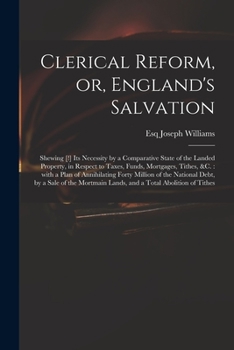 Paperback Clerical Reform, or, England's Salvation: Shewing [!] Its Necessity by a Comparative State of the Landed Property, in Respect to Taxes, Funds, Mortgag Book
