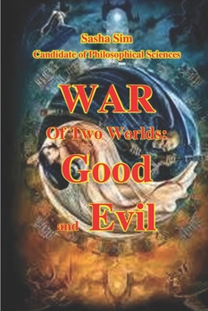 War of Two Worlds: Good and Evil (Good and Evil. Spirituality)