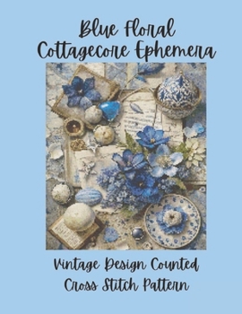 Paperback Blue Floral Cottagecore Ephemera: Vintage Counted Cross Stitch Pattern P Book
