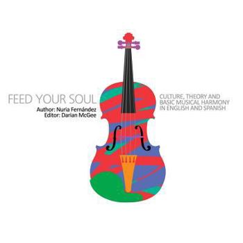 Paperback Feed your soul: Culture, theory and basic musical harmony in English and Spanish Book
