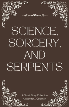 Paperback Science, Sorcery, and Serpents: A Short Story Collection Book