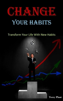 Paperback Change Your Habits: Transform Your Life With New Habits Book