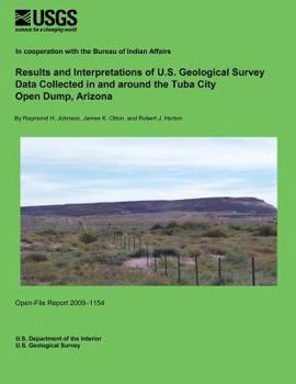Results and Interpretations of U.S. Geological Survey Data Collected in and around the Tuba City Open Dump, Arizona