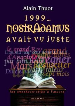 Paperback 1999... Nostradamus avait vu juste: les synchronicités à l'oeuvre [French] Book