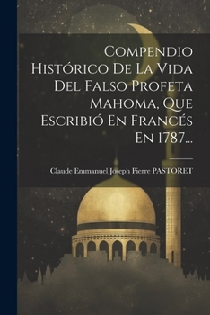 Paperback Compendio Histórico De La Vida Del Falso Profeta Mahoma, Que Escribió En Francés En 1787... [Spanish] Book