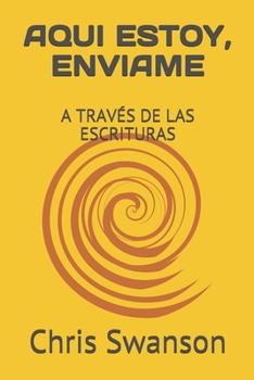 Paperback Aqui Estoy, Enviame: A Trav?s de Las Escrituras [Spanish] Book