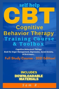 Paperback Self Help CBT Cognitive Behavior Therapy Training Course & Toolbox 2021 Edition: Cognitive Behavioral Therapy Book for Anger Management, Depression, S Book