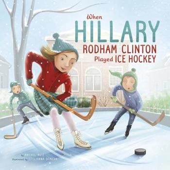 Hardcover When Hillary Rodham Clinton Played Ice Hockey Book