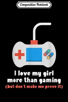Composition Notebook: Funny Boyfriend Men Valentines Gift Him Gamer Gaming Journal/Notebook Blank Lined Ruled 6x9 100 Pages