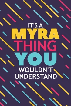 Paperback It's a Myra Thing You Wouldn't Understand: Lined Notebook / Journal Gift, 120 Pages, 6x9, Soft Cover, Glossy Finish Book