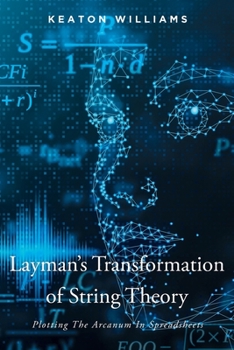 Paperback Layman's Transformation of String Theory: Plotting The Arcanum In Spreadsheets Book