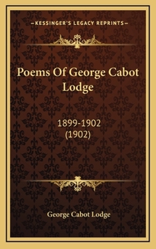 Hardcover Poems of George Cabot Lodge: 1899-1902 (1902) Book