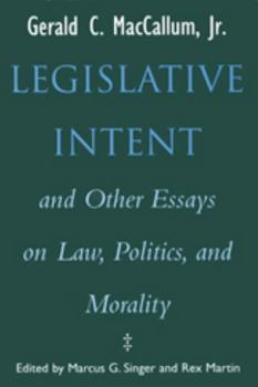 Hardcover Legislative Intent and Other Essays on Politics, Law, and Morality Book