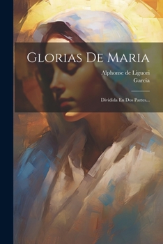 Paperback Glorias De Maria: Dividida En Dos Partes... [Spanish] Book