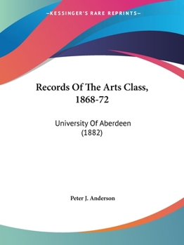 Records Of The Arts Class, 1868-72: University Of Aberdeen