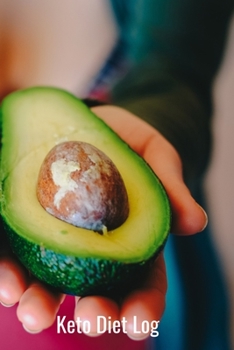 Keto Diet Log: Avocado Design - A 6 x 9 100 page journal to help you track your progress on your way to a better life