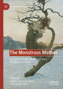 The Monstrous Mother: Images of Unexpected Evil (Palgrave Studies in Monstrosity)