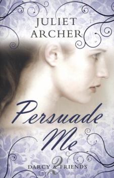 Persuade Me (Darcy & Friends, #2) - Book #2 of the Darcy & Friends