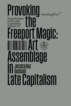 Provoking Freeport Magic: Art Assemblage in Late Capitalism