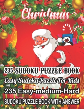 Paperback Christmas 235 Sudoku Puzzle Book Easy Sudoku Puzzle For Kids: 235 Easy-Medium-Hard Sudoku Puzzle Book With Answer [Large Print] Book