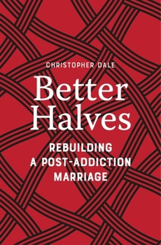 Better Halves: Rebuilding a Post-Addiction Marriage