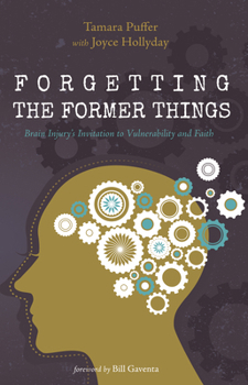 Paperback Forgetting the Former Things: Brain Injury's Invitation to Vulnerability and Faith Book