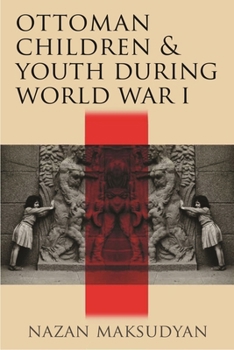 Hardcover Ottoman Children and Youth During World War I Book