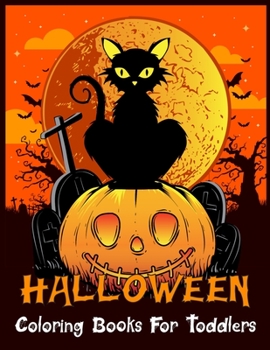 Halloween Coloring Books For Toddlers: Best Halloween Designs Including Witches, Ghosts, Pumpkins, Vampires, Haunted Houses, Zombies, Skulls, and ... Children, and Seniors.Adult Coloring Book!