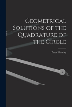 Paperback Geometrical Solutions of the Quadrature of the Circle [microform] Book