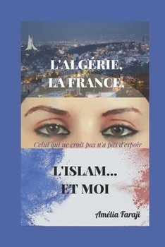 Paperback L'Algérie, la France, l'Islam... et moi: Celui qui ne croit pas n'a pas d'espoir [French] Book