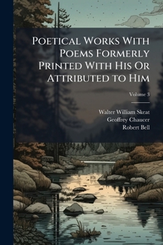 Paperback Poetical Works With Poems Formerly Printed With His Or Attributed to Him; Volume 3 Book