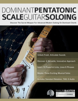 Paperback Dominant Pentatonic Scale Guitar Soloing: Discover The Secret Weapon For Advanced Modern Soloing On Dominant Chords Book