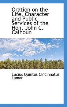 Paperback Oration on the Life, Character and Public Services of the Hon. John C. Calhoun Book