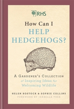 Hardcover RHS How Can I Help Hedgehogs?: A Gardener’s Collection of Inspiring Ideas for Welcoming Wildlife Book