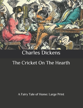 Paperback The Cricket On The Hearth: A Fairy Tale of Home: Large Print Book