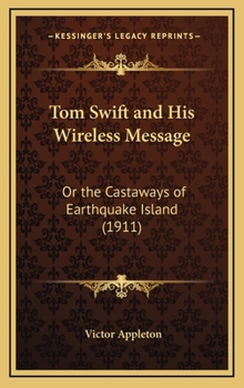 Tom Swift and His Wireless Message: or, the castaways of Earthquake island - Book #6 of the Tom Swift Sr.