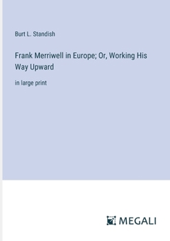 Frank Merriwell in Europe; Or, Working His Way Upward: in large print - Book #8 of the Frank Merriwell