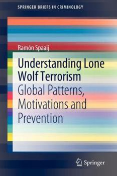 Paperback Understanding Lone Wolf Terrorism: Global Patterns, Motivations and Prevention Book