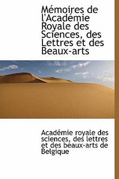 Hardcover M Moires de L'Acad Mie Royale Des Sciences, Des Lettres Et Des Beaux-Arts [French] Book