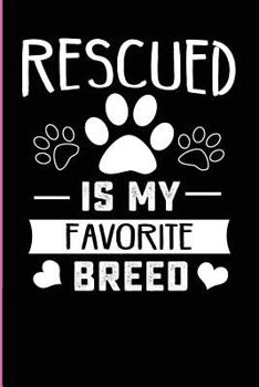 Rescued Is My Favorite Breed: Dog Rescue Mom Notebook For The Woman Who Loves Saving Doggy Lives