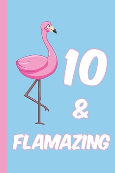 Paperback 10 and Flamazing: Blank Lined Journal, Notebook, Planner Awesome Happy 10th Birthday 10 Years Old Gift For Boys And Girls Book