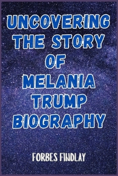 Paperback Uncovering the Story of Melania Trump Biography Book