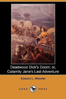 Paperback Deadwood Dick's Doom; Or, Calamity Jane's Last Adventure (Dodo Press) Book