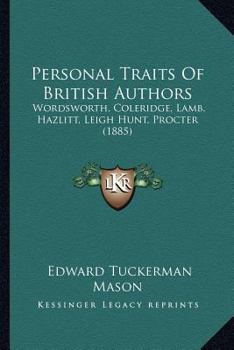 Personal Traits Of British Authors: Wordsworth, Coleridge, Lamb, Hazlitt, Leigh Hunt, Procter